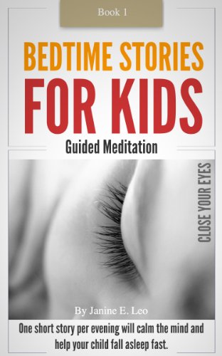 Bedtime Stories For Kids - Book 1: Close Your Eyes (Guided Meditation: One short story per evening will calm the mind and help your child fall asleep fast.)