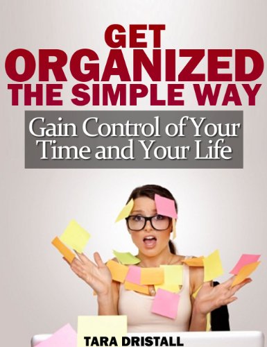 Get Organized the Simple Way: Gain Control of Your Time and Your Life