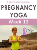 Yoga4mothers Week 12 of Pregnancy (Pregnancy Yoga Ebooks)