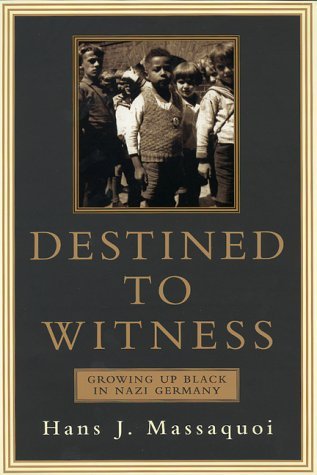By Hans Massaquoi Destined to Witness: Growing Up Black in Nazi Germany (1st First Edition) [Hardcover]