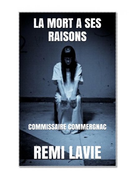 LA MORT A SES RAISONS: COMMISSAIRE COMMERGNAC (French Edition)