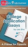 College Application Essays: A Primer for Parents (The HomeScholar's Coffee Break Book series 9)
