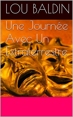 Une Journée Avec Un Extraterrestre (French Edition)