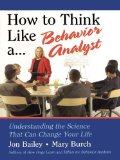 How to Think Like a Behavior Analyst: Understanding the Science That Can Change Your Life