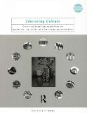 Liberating Culture: Cross-Cultural Perspectives on Museums, Curation and Heritage Preservation (Museum Meanings)