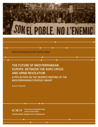 The Future of Mediterranean Europe: Between the Euro Crisis and Arab Revolution (Mediterranean Policy Paper)