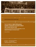The Future of Mediterranean Europe: Between the Euro Crisis and Arab Revolution (Mediterranean Policy Paper)