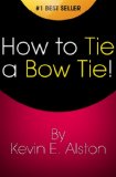 How to Tie a Bow Tie: Tying a Bow tie Fast & Easy! Finally, Learn How to Tie a Bowtie the Right Way