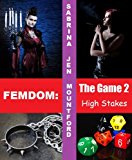 Femdom : The Game 2 : High Stakes : Female Domination, BDSM, Forced Feminization, Predicament Bondage, Dental Torture & Bi