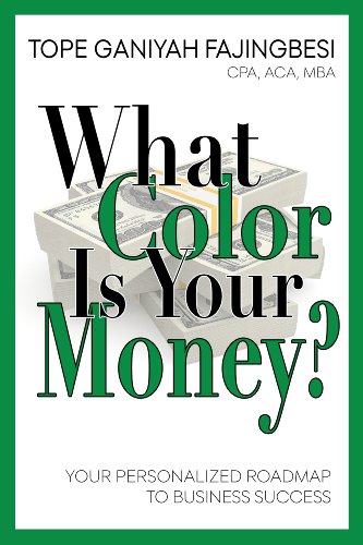 What Color Is Your Money? Your Personalized Roadmap To Business Success