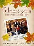 Gilmore Girls - Sieben Jahre in Stars Hollow: Der inoffizielle Guide zur Serie (German Edition)