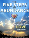 The Five Steps to Abundance: An Introduction to Love in Business