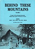 Behind These Mountains, Vol. I: People of the Shining Mountains Where The Clark's Fork River Churns