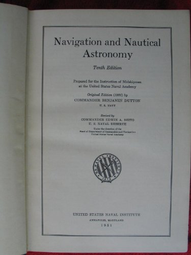 Navigation and Nautical Astronomy [Tenth Edition, Prepared for the Instruction of Midshipmen at the United States Naval Academy]