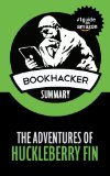 The Adventures of Huckleberry Finn (A BookHacker Summary)