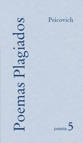 Poemas plagiados (Obras de Esteban Peicovich-PoesÃ­a nÂº 5) (Spanish Edition)