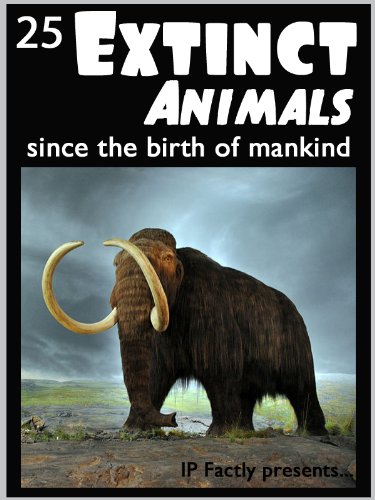 25 Extinct Animals... since the birth of mankind! Animal Facts, Photos and Video Links. (25 Amazing Animals Series Book 8)