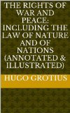 The Rights of War and Peace: including the Law of Nature and of Nations (annotated & illustrated) professional Etext version