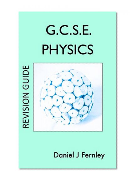 GCSE Physics - A Revision Guide