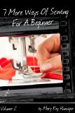 Sewing Tutorials (7 More Ways Of Sewing For A Beginner (Includes Over 300 Sewing Resources + Interactive Sewing Guide) Book 2)