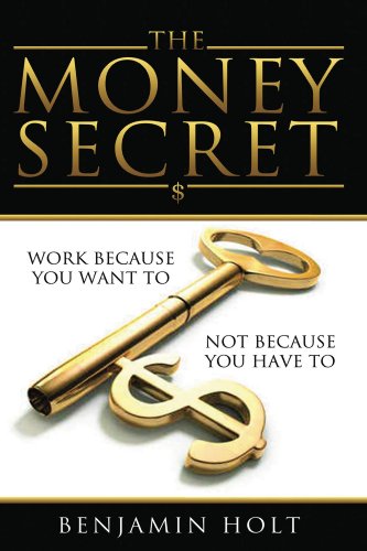 The Money Secret - Work Because you want to, not because you have to