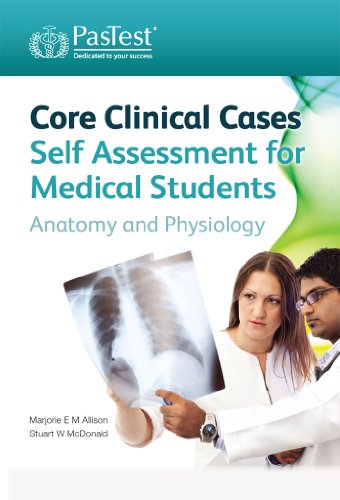Core Clinical Cases: Self Assessment for Medical Students - Anatomy & Physiology