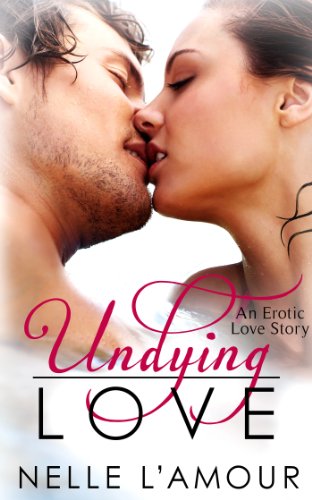 Undying Love (An Erotic Love Story, Book 1)