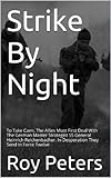 Strike by Night: To Take Caen, The Allies Must First Deal With The German Master Strategist SS General Heinrich Reichenbacher. In Desperation They Send In Force TwelveÂ 