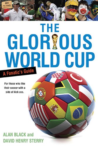 The Glorious World Cup: A Fanatic's Guide