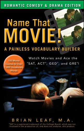 Name That Movie! A Painless Vocabulary Builder Romantic Comedy & Drama Edition: Watch Movies and Ace the SAT, ACT, GED and GRE!