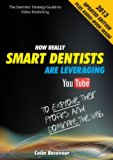 The Dentists' Strategy Guide to Video Marketing: How Really Smart Dentists Are Leveraging YouTube To Explode Their Profits and Dominate The Web