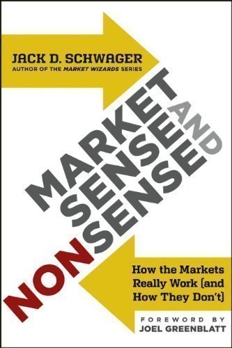 Market Sense and Nonsense: How the Markets Really Work (and How They Don't) by Schwager, Jack D. (2012)