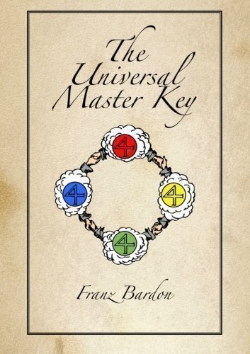The Universal Master Key by Bardon, Franz (2013)