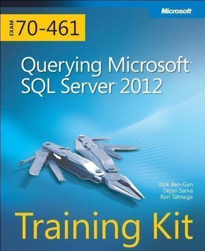 Querying Microsoft SQL Server 2012 Training Kit (Exam 70-461) Book/CD Package by Ben-Gan, Itzik, Sarka, Dejan, Talmage, Ron 1st (first) Edition (2013)