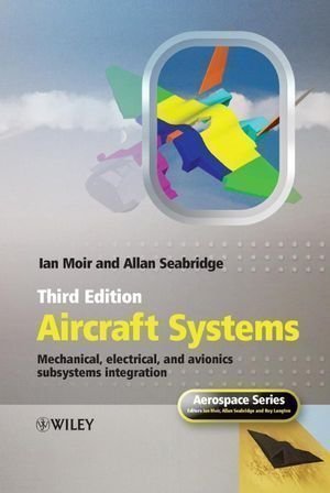 Aircraft Systems: Mechanical, Electrical and Avionics Subsystems Integration (Aerospace Series) 3rd (third) Edition by Moir, Ian, Seabridge, Allan [2008]