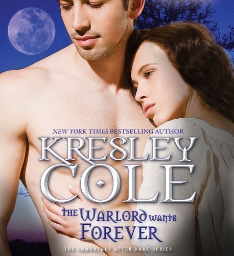The Warlord Wants Forever (Immortals After Dark) by Cole, Kresley Unabridged Edition (2011)