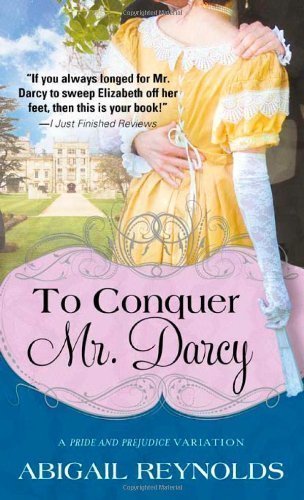 To Conquer Mr. Darcy (Second printing of Impulse & Initiative) by Abigail Reynolds (2010)