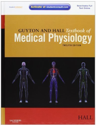 Guyton and Hall Textbook of Medical Physiology: with STUDENT CONSULT Online Access, 12e (Guyton Physiology) by Hall PhD, John E. 12th (twelfth) Edition (2010)