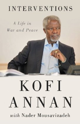 Interventions: A Life in War and Peace by Annan, Kofi (2012)