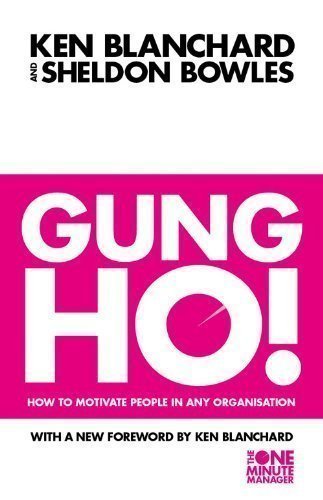 Gung Ho!: How To Motivate People In Any Organization (The One Minute Manager) by Blanchard, Kenneth, Bowles, Sheldon New Edition (2011)
