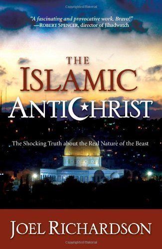 The Islamic Antichrist: The Shocking Truth about the Real Nature of the Beast by Richardson, Joel (2009)