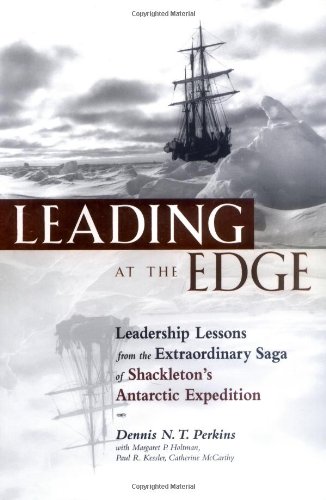 Leading at The Edge: Leadership Lessons from the Extraordinary Saga of Shackleton's Antarctic Expedition