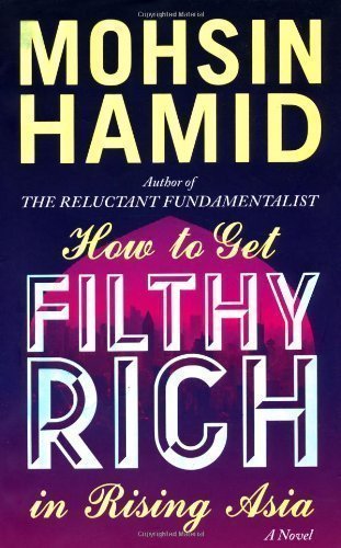 How To Get Filthy Rich In Rising Asia by Hamid, Mohsin (2013)
