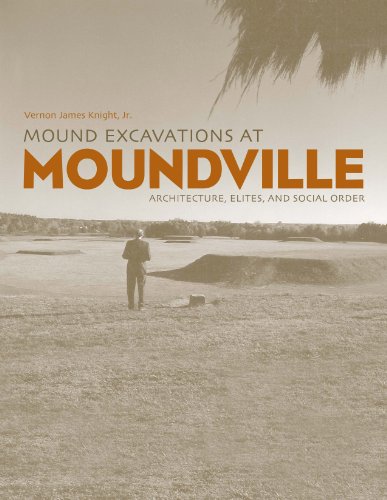 Mound Excavations at Moundville: Architecture, Elites and Social Order (Dan Josselyn Memorial Publication)