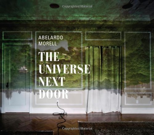 Abelardo Morell: The Universe Next Door (Art Institute of Chicago) by Siegel, Elizabeth, Abbott, Brett, Martineau, Paul (2013)