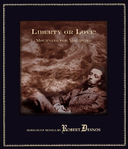 Liberty or Love! and Mourning for Mourning (Atlas Anti-Classic) by Robert Desnos (2012)