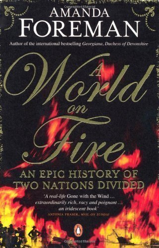 A World on Fire: An Epic History of Two Nations Divided by Amanda Foreman (2011)