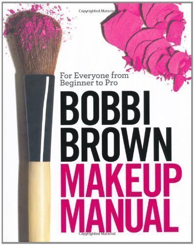 Bobbi Brown Makeup Manual: For Everyone from Beginner to Pro by Brown, Bobbi (2008)