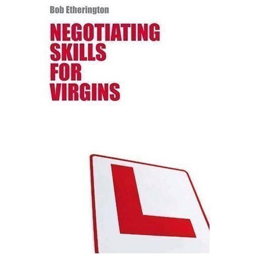 Negotiating Skills for Virgins by Bob Etherington (2008)