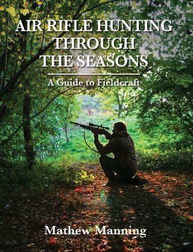 Air Rifle Hunting Through the Seasons: A Guide to Fieldcraft by Mathew Manning (2012)